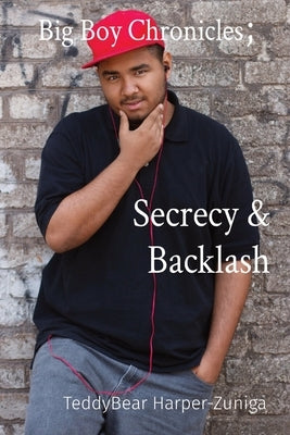 Big Boy Chronicles; Secrecy & Backlash by Harper-Zuniga, Teddybear