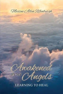Awakened by My Angels: Learning to Heal by Rifenburgh, Maxine Allen