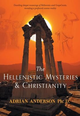 The Hellenistic Mysteries & Christianity by Anderson, Adrian