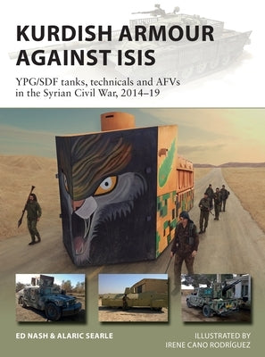 Kurdish Armour Against Isis: Ypg/Sdf Tanks, Technicals and Afvs in the Syrian Civil War, 2014-19 Paperback Osprey Publishing (UK)