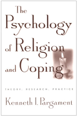 The Psychology of Religion and Coping: Theory, Research, Practice by Pargament, Kenneth I.