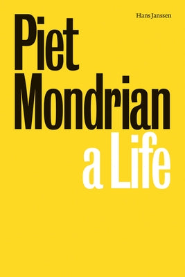 Piet Mondrian: A Life by Mondrian, Piet