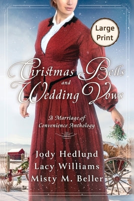Christmas Bells and Wedding Vows: A Marriage of Convenience Anthology LARGE PRINT EDITION by Beller, Misty M.