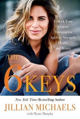 The 6 Keys: Unlock Your Genetic Potential for Ageless Strength, Health, and Beauty by Murphy, Myatt