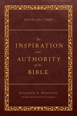 The Inspiration and Authority of the Bible: Revised and Enhanced Paperback P & R Publishing