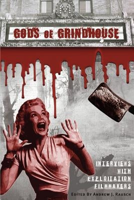 Gods of Grindhouse: Interviews with Exploitation Filmmakers Paperback BearManor Media