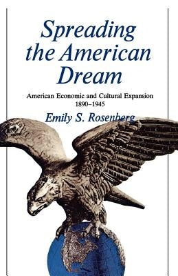 Spreading the American Dream: American Economic & Cultural Expansion 1890-1945 Paperback Farrar, Strauss & Giroux-3pl