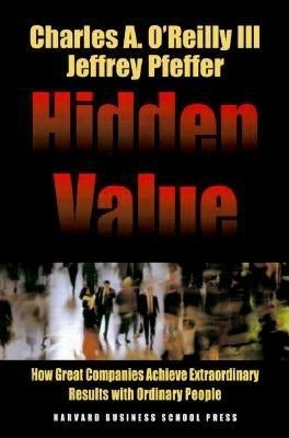 Hidden Value: How Great Companies Achieve Extraordinary Results with Ordinary People by O'Reilly, Charles A.