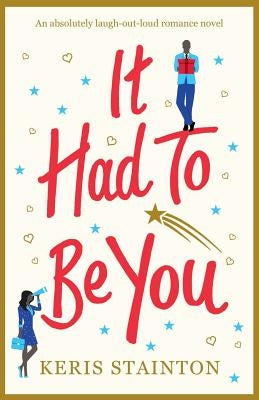 It Had to Be You: An absolutely laugh out loud romance novel by Stainton, Keris