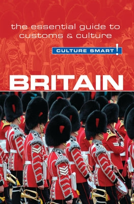 Britain - Culture Smart!, 62: The Essential Guide to Customs & Culture by Norbury, Paul