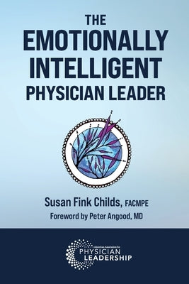 The Emotionally Intelligent Physician Leader Paperback American Association for Physician Leadership