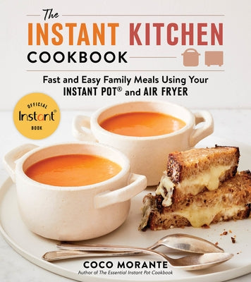 The Instant Kitchen Cookbook: Fast and Easy Family Meals Using Your Instant Pot and Air Fryer Paperback Harvest Publications