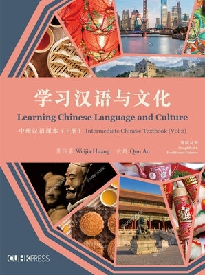 Learning Chinese Language and Culture: Intermediate Chinese Textbook, Volume 2 by Huang, Weijia
