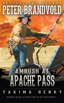 Ambush at Apache Pass: A Western Fiction Classic by Brandvold, Peter