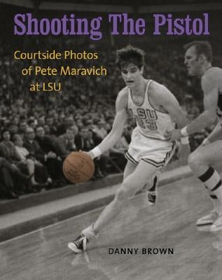 Shooting the Pistol: Courtside Photos of Pete Maravich at LSU by Brown, Danny