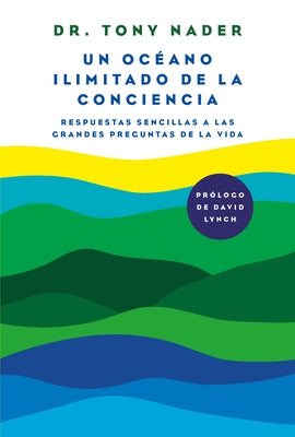 Un Océano Ilimitado de la Conciencia / One Unbounded Ocean of Consciousness Simp Le Answers to the Big Questions in Life by Nader, Tony