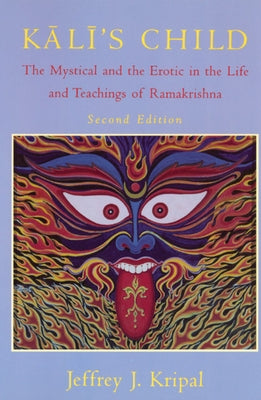Kali's Child: The Mystical and the Erotic in the Life and Teachings of Ramakrishna Paperback University of Chicago Press