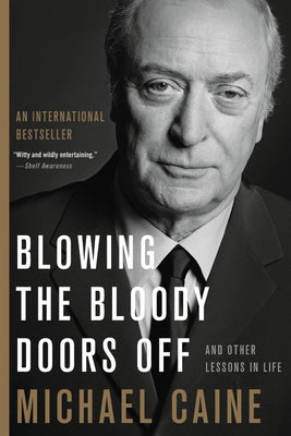 Blowing the Bloody Doors Off: And Other Lessons in Life by Caine, Michael