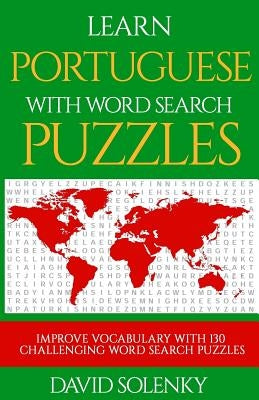 Learn Portuguese with Word Search Puzzles: Learn Portuguese Language Vocabulary with Challenging Word Find Puzzles for All Ages by Solenky, David