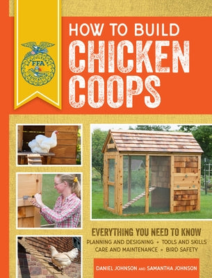 How to Build Chicken Coops: Everything You Need to Know, Updated & Revised by Johnson, Samantha