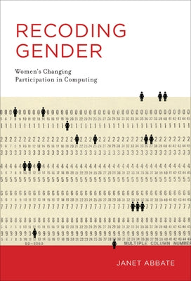 Recoding Gender: Women's Changing Participation in Computing Paperback MIT Press