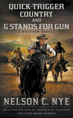 Quick-trigger Country and G Stands for Gun: A Western Double by Nye, Nelson C.