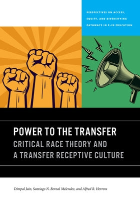 Power to the Transfer: Critical Race Theory and a Transfer Receptive Culture Paperback Michigan State University Press