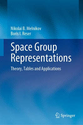 Space Group Representations: Theory, Tables and Applications by Melnikov, Nikolai B.