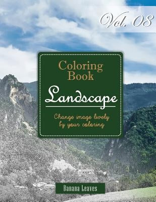 Wide Landscapes Collection: Gray Scale Photo Adult Coloring Book, Mind Relaxation Stress Relief Coloring Book Vol8: Series of coloring book for ad by Leaves, Banana