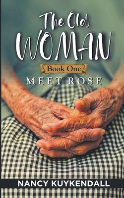 The Old Woman: Meet Rose - Book one Paperback Nancy Kuykendall