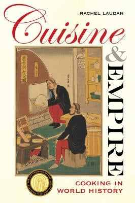 Cuisine and Empire, 43: Cooking in World History Paperback University of California Press