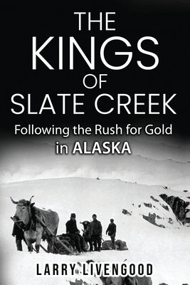 The Kings of Slate Creek: Following the Rush for Gold in Alaska Paperback Alexandra Runyon