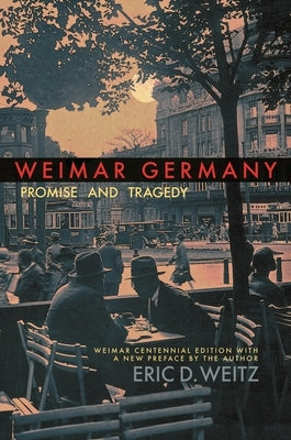 Cover of "Weimar Germany: Promise and Tragedy" book by Princeton University Press featuring historical imagery of 1920s Germany.