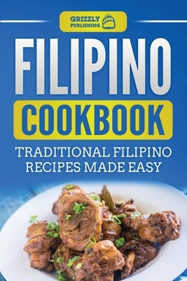 Filipino Cookbook: Traditional Filipino Recipes Made Easy by Publishing, Grizzly