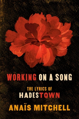 Working on a Song: The Lyrics of Hadestown by Mitchell, Anaïs