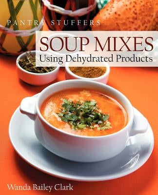 Pantry Stuffers Soup Mixes: Using Dehydrated Products Paperback Furrow Press