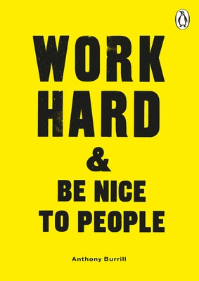 Work Hard & Be Nice to People by Burrill, Anthony