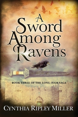 A Sword Among Ravens by Miller, Cynthia Ripley