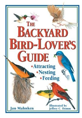 The Backyard Bird-Lover's Guide: Attracting, Nesting, Feeding Paperback Storey Publishing