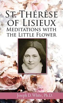 St. Therese of Lisieux: Meditations with the Little Flower Paperback Our Sunday Visitor