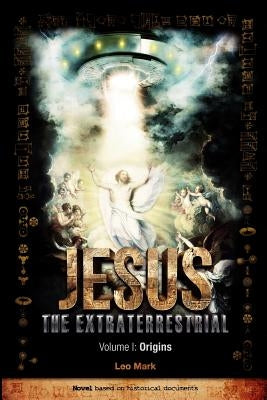 Jesus The Extraterrestrial - Origins Paperback Createspace Independent Publishing Platform