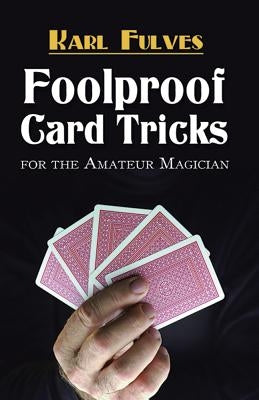 Foolproof Card Tricks: For the Amateur Magician Dover Publications