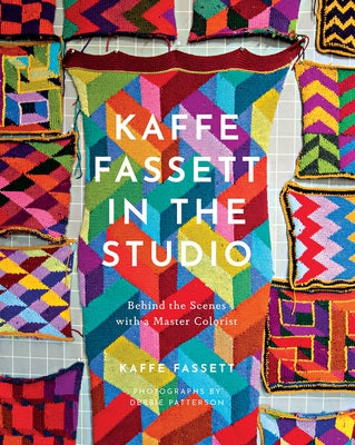 Kaffe Fassett in the Studio: Behind the Scenes with a Master Colorist by Fassett, Kaffe