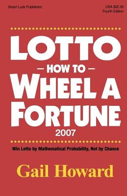 Lotto How to Wheel a Fortune 2007: Win Lotto by mathematical Probability, Not by Chance Paperback Smart Luck Publishers