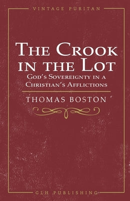 The Crook in the Lot: God's Sovereignty in a Christian's Afflictions Paperback Glh Publishing