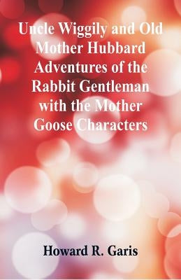 Uncle Wiggily and Old Mother Hubbard Adventures of the Rabbit Gentleman with the Mother Goose Characters Paperback Alpha Edition