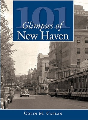 101 Glimpses of New Haven by Caplan, Colin M.