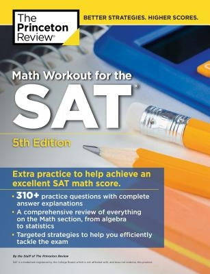 Math Workout for the Sat, 5th Edition: Extra Practice for an Excellent Score by The Princeton Review