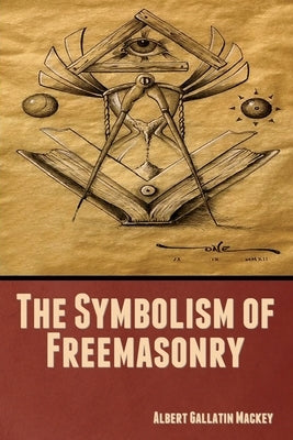 The Symbolism of Freemasonry by Mackey, Albert Gallatin