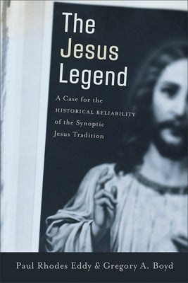 The Jesus Legend: A Case for the Historical Reliability of the Synoptic Jesus Tradition Paperback Baker Academic